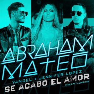 Abraham Mateo Ft. Yandel, Jennifer Lopez – Se Acabó El Amor (Urban Version)